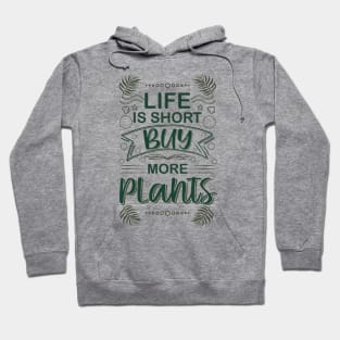 life is short buy more plants plant humor garden Hoodie